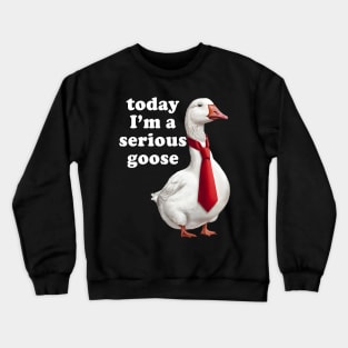 Today I'm A Serious Goose Crewneck Sweatshirt